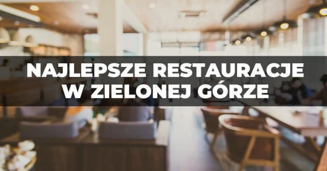 Zielona Góra gdzie zjeść: najlepsze miejsca na smaczny posiłek Zielona Góra gdzie zjeść: najlepsze miejsca na smaczny posiłek